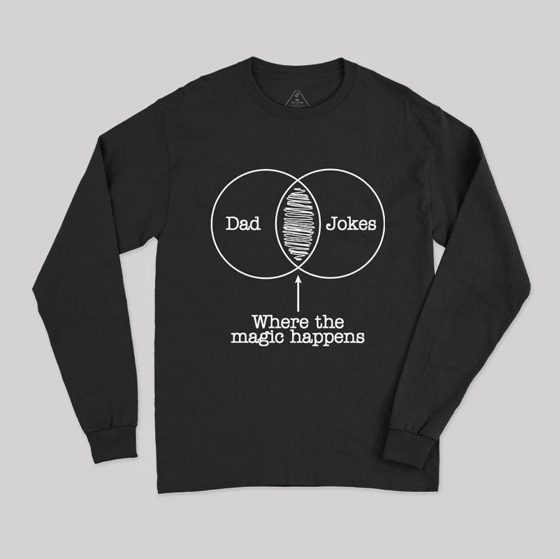 Dad Jokes Where The Magic Happens Long Sleeve T-Shirt