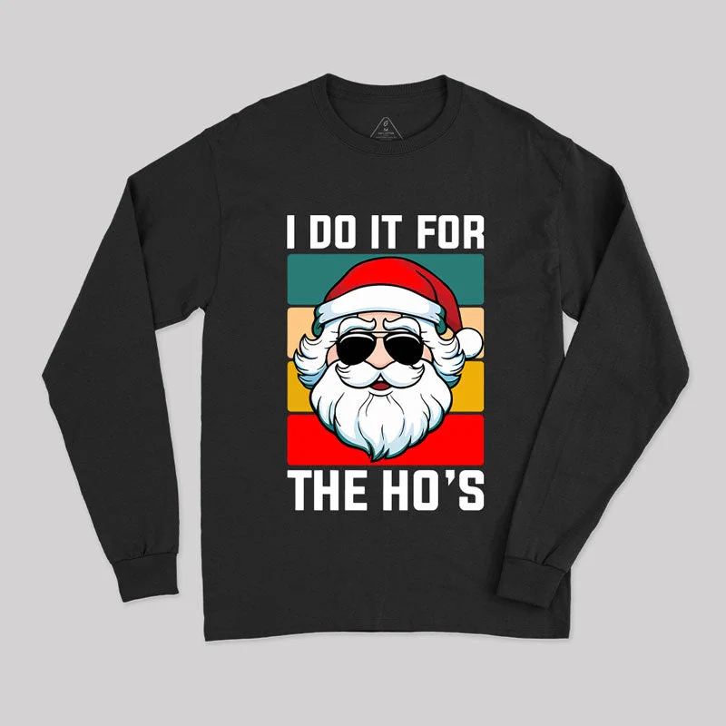 I Do It For The Ho's Santa Funny Christmas Long Sleeve T-Shirt