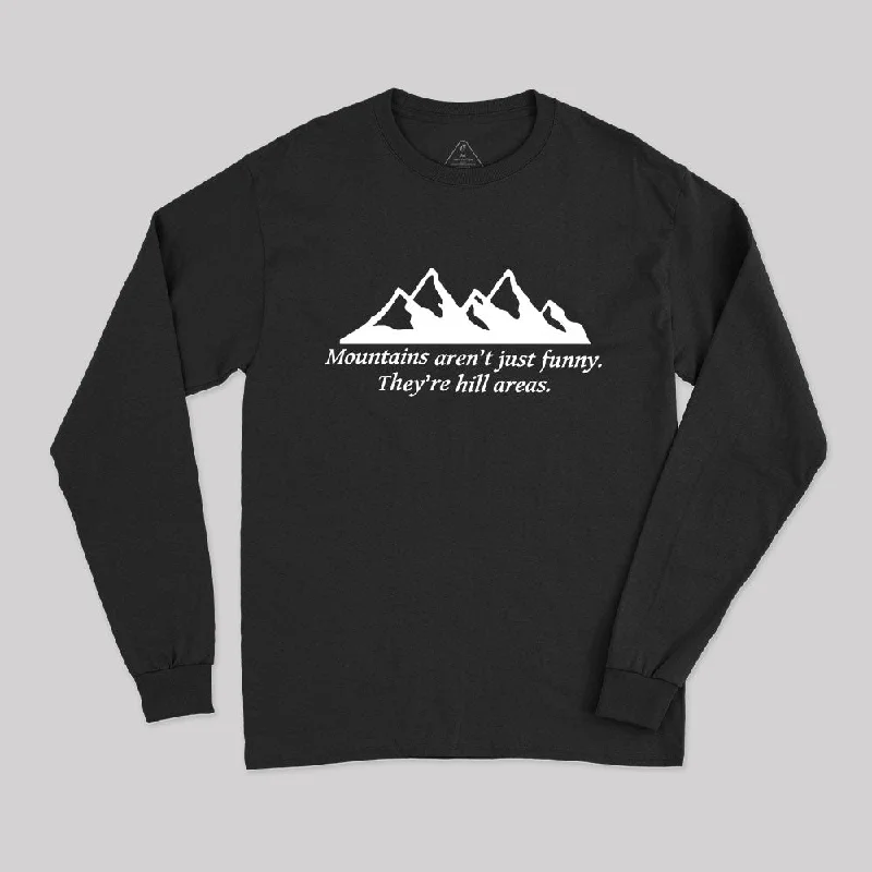 Mountain's Aren't Just Funny - They're Hill Areas Long Sleeve T-Shirt