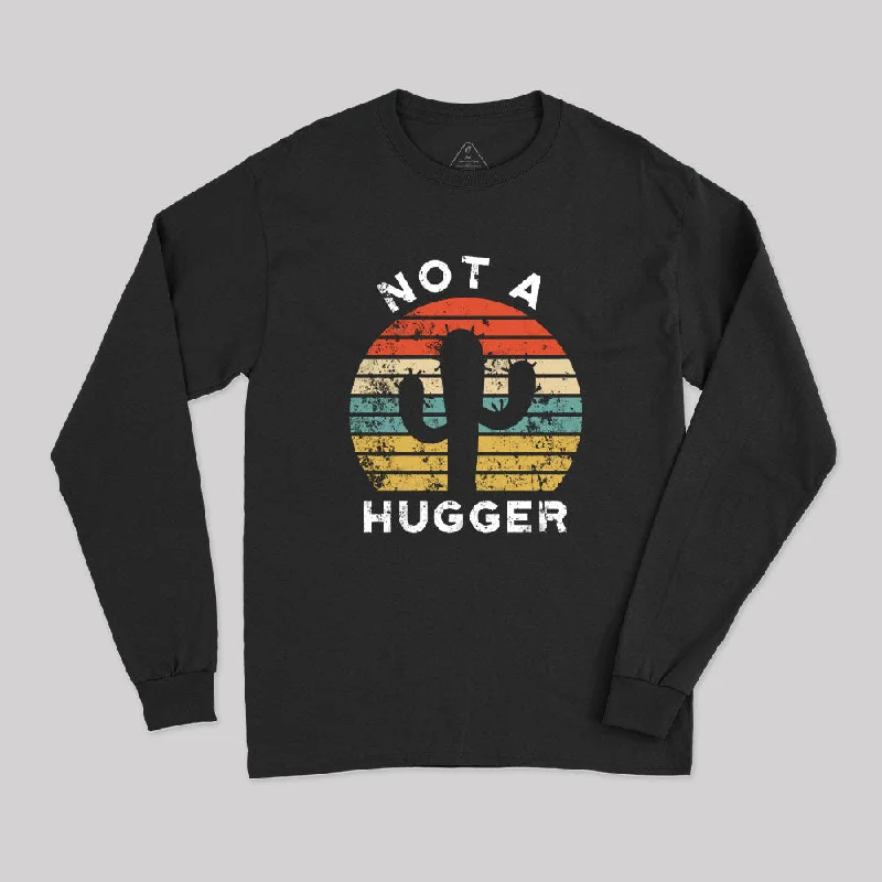 Not A Hugger Sarcastic Long Sleeve T-Shirt