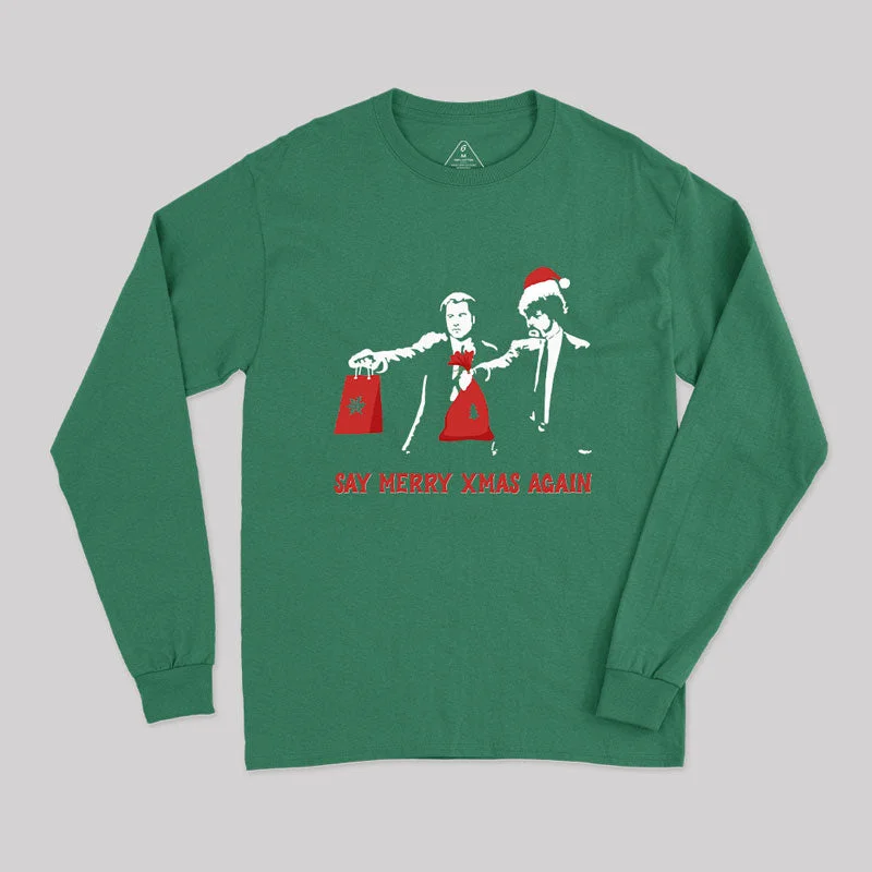 Say Merry Xmas Again Long Sleeve T-Shirt