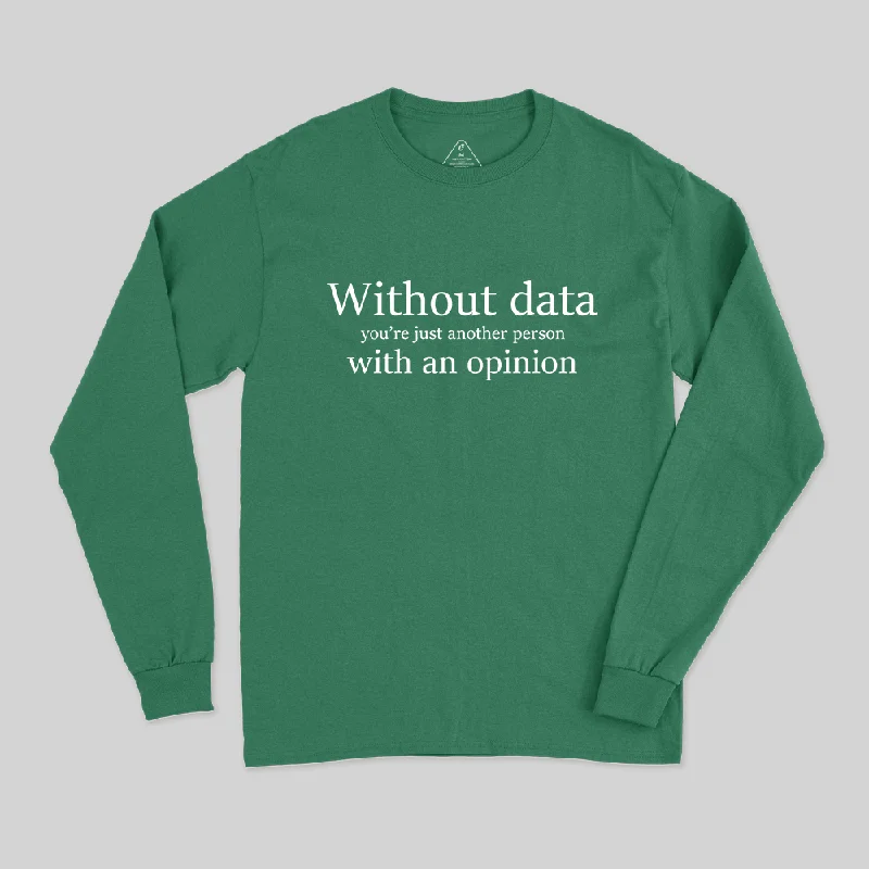 Without Data You're Just Another Person Long Sleeve T-Shirt